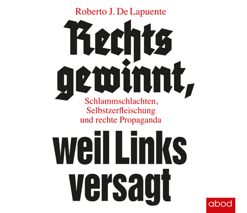 Rechts gewinnt, weil Links versagt - Roberto J. De Lapuente