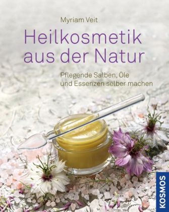 Heilkosmetik aus der Natur - Myriam Veit