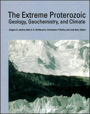 The Extreme Proterozoic &ndash; Geology, Geochemistry, and Climate, Geophysical Monograph 146 - GS Jenkins
