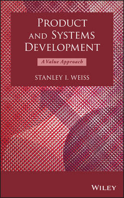 Product and Systems Development – A Value Approach - Stanley I. Weiss