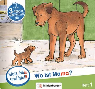 Mats, Mila und Molli – Heft 1: Wo ist Mama? - Schwierigkeitsstufe B