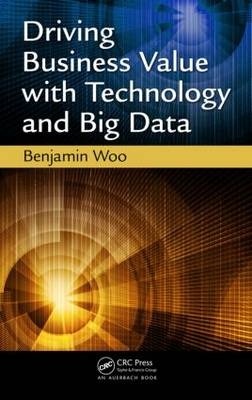 Driving Business Value with Technology and Big Data - Benjamin Woo