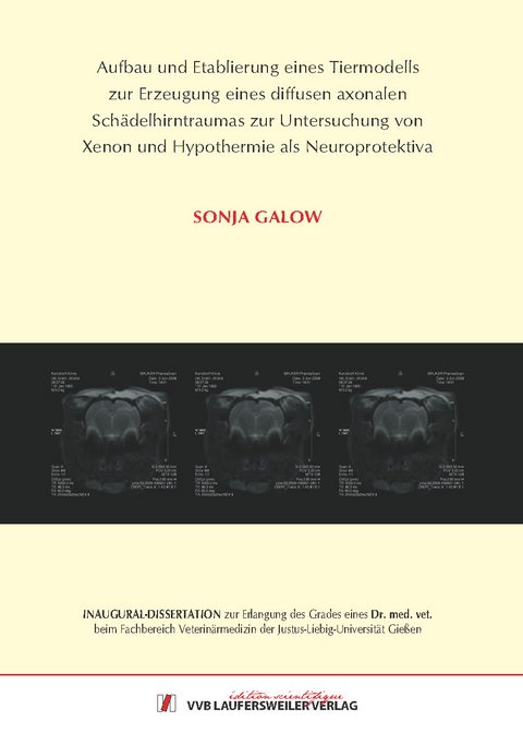 Aufbau und Etablierung eines Tiermodells zur Erzeugung eines diffusen axonalen Sch&auml;delhirntraumas zur Untersuchung von Xenon und Hypothermie als Neuroprotektiva - Sonja Galow