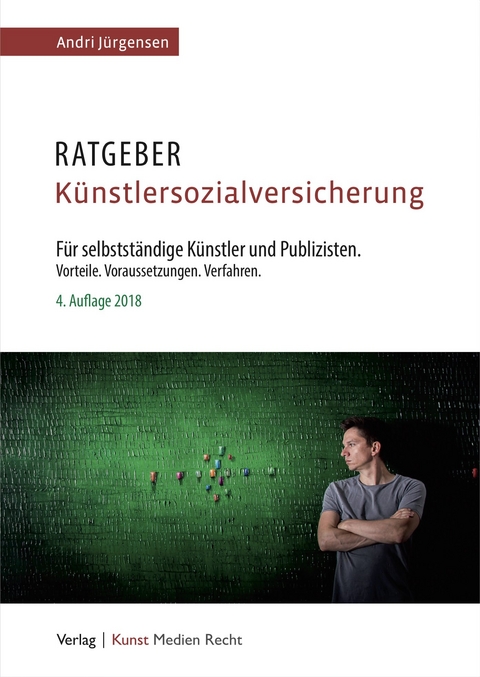 Ratgeber K&uuml;nstlersozialversicherung f&uuml;r selbst&auml;ndige K&uuml;nstler und Publizisten - Andri J&uuml;rgensen