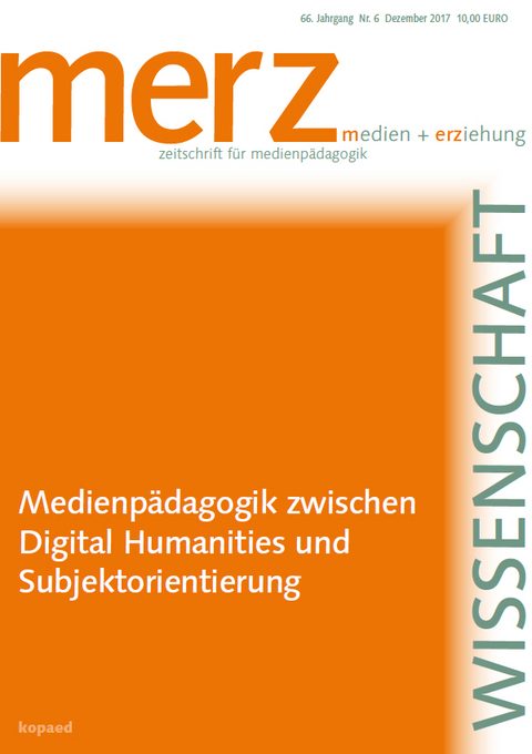 Medienp&auml;dagogik zwischen Digital Humanities und Subjektorientierung - 