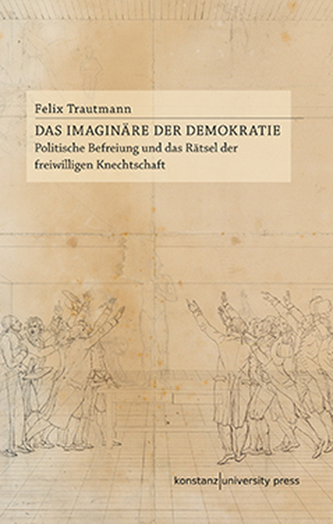 Das Imagin&auml;re der Demokratie - Felix Trautmann