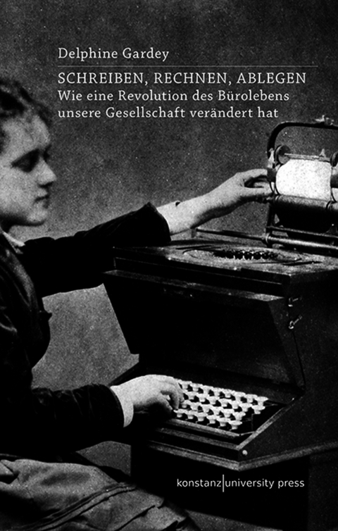 Schreiben, Rechnen, Ablegen - Delphine Gardey