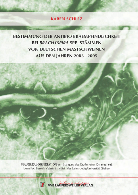 Bestimmung der Antibiotikaempfindlichkeit bei Brachyspira spp.-St&auml;mmen von deutschen Mastschweinen aus den Jahren 2003 - 2005 - Karen Schlez