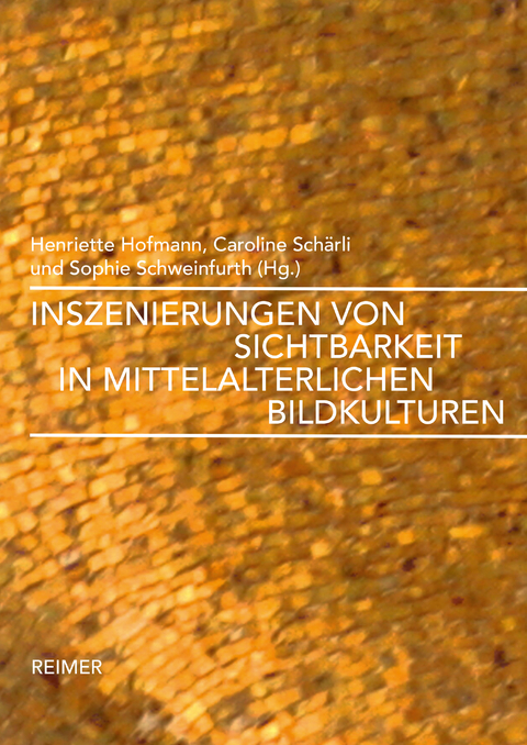 Inszenierungen von Sichtbarkeit in mittelalterlichen Bildkulturen - Michele Bacci, Vera Beyer, Anne-Marie Bonnet, Katharina Corsepius, David Ganz, Karin Krause, Grischka Petri, Ulrich Rehm, Sabine S&ouml;ll-Tauchert, Silke Tammen, Gia Toussaint, Susanne Wittekind, Gerhard Wolf, Annette Hoffmann