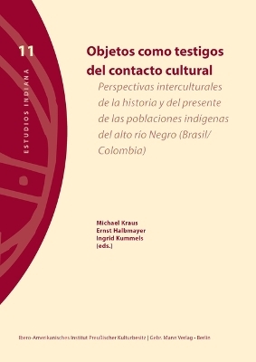 Objetos como testigos del contacto cultural - Lu&iacute;s J. Abejez, Ulrike Bock, Marie Chosson, Isabelle Comb&egrave;s, Caroline Cunill, Wolfgang Gabbert, Gonz&aacute;lez Mart&iacute;nez, Nelson Fernando, Regina Lira Larios, Rodrigo Llanes Salazar, Nat&agrave;lia Moragas Segura, Tsubasa Okoshi Harada, Ute Sch&uuml;ren, Gabriela Torres-Mazuera