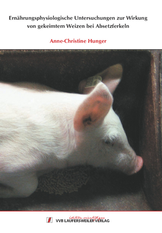 Ernährungsphysiologische Untersuchungen zur Wirkung von gekeimtem Weizen bei Absetzferkeln