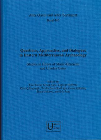 Questions, Approaches, and Dialogues in Eastern Mediterranean Archaeology Studies in Honor of Marie-Henriette and Charles Gates - 