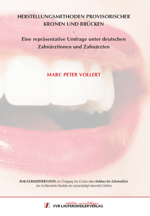 Herstellungsmethoden provisorischer Kronen und Br&uuml;cken - Eine repr&auml;sentative Umfrage unter deutschen Zahn&auml;rztinnen und Zahn&auml;rzten - Marc Peter Vollert
