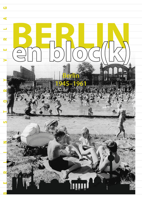 Berlin en bloc(k) &ndash; Berlin 1945-1961 - 
