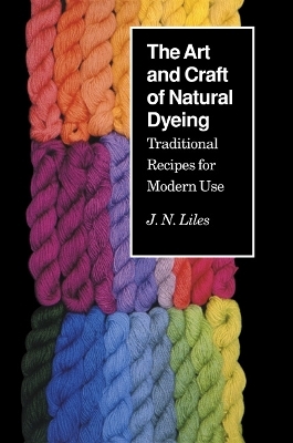 The Art and Craft of Natural Dyeing - J.N. Liles