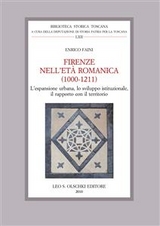 Firenze nell'Et&agrave; Romanica (1000-1211). L'espansione urbana, lo sviluppo istituzionale, il rapporto con il territorio. - Enrico Faini