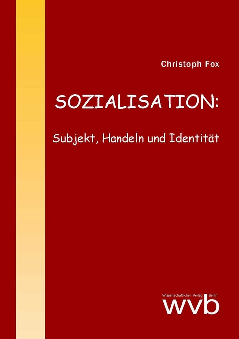 SOZIALISATION: Subjekt, Handeln und Identit&auml;t - Christoph Fox