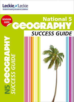 National 5 Geography Success Guide - Rob Hands,  PECK, Alison Hughes,  Leckie