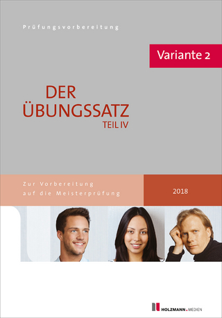 Der Übungssatz zu Teil IV der Meisterprüfung mit Lösungsvorschlägen - Variante 2