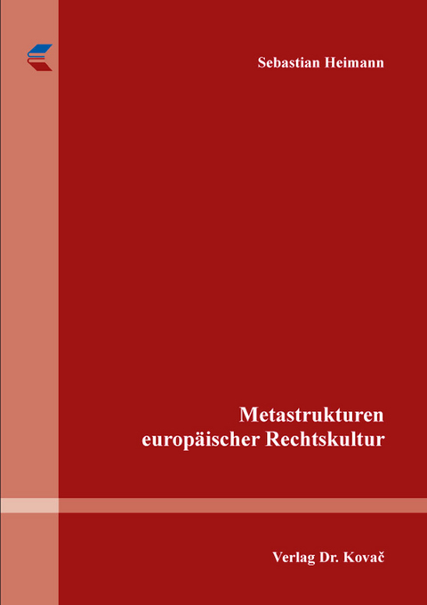 Metastrukturen europ&auml;ischer Rechtskultur - Sebastian Heimann