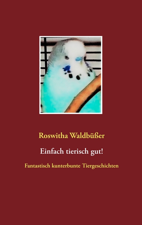 Einfach tierisch gut! - Roswitha Waldb&uuml;&szlig;er
