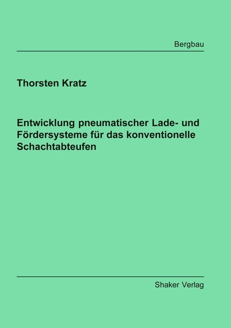 Entwicklung pneumatischer Lade- und Fördersysteme für das konventionelle Schachtabteufen - Thorsten Kratz