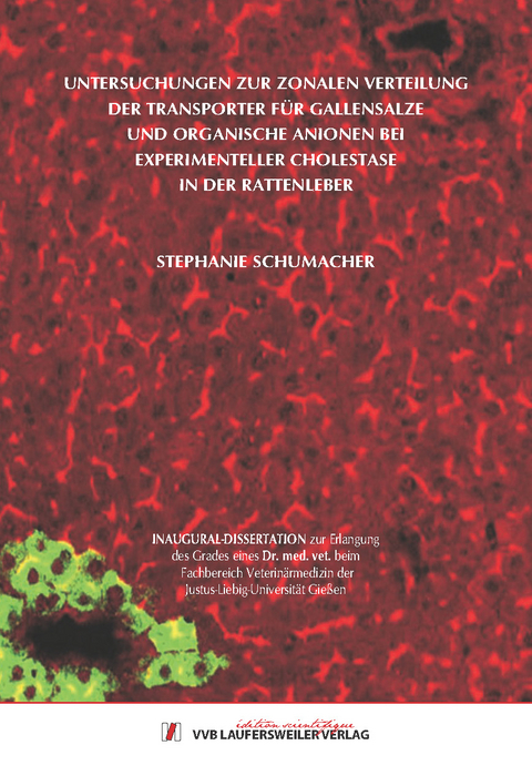 Untersuchungen zur zonalen Verteilung der Transporter f&uuml;r Gallensalze und organische Anionen bei experimenteller Cholestase in der Rattenleber - Stephanie Schumacher