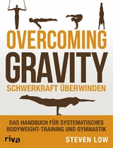 Overcoming Gravity - Schwerkraft &uuml;berwinden -  Steven Low
