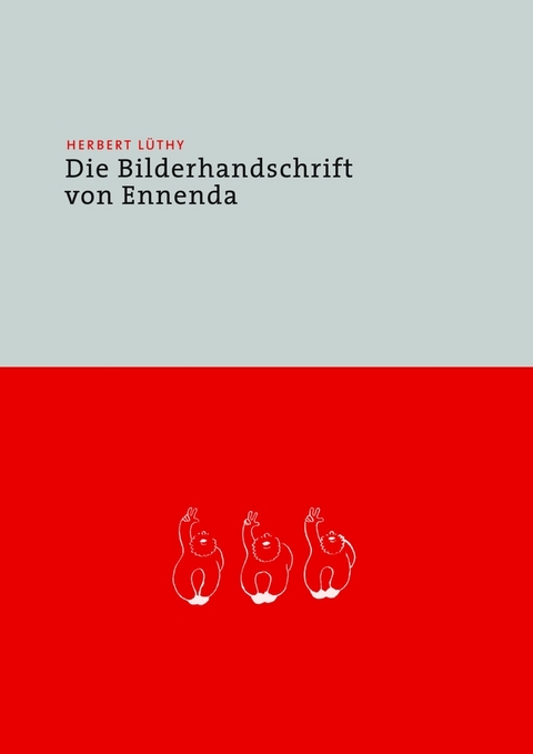 Herbert L&uuml;thy &ndash; Die Bilderhandschrift von Ennenda - 