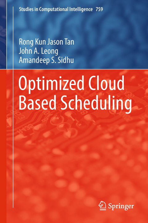 Optimized Cloud Based Scheduling - Rong Kun Jason Tan, John A. Leong, Amandeep S. Sidhu