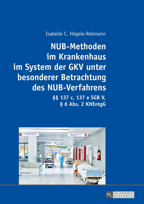 NUB-Methoden im Krankenhaus im System der GKV unter besonderer Betrachtung des NUB-Verfahrens - Isabelle C. H&auml;gele-Rebmann