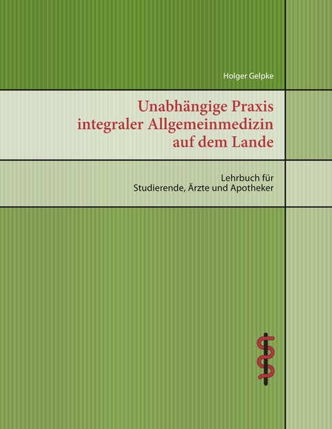 Unabh&auml;ngige Praxis integraler Allgemeinmedizin auf dem Lande - Holger Gelpke