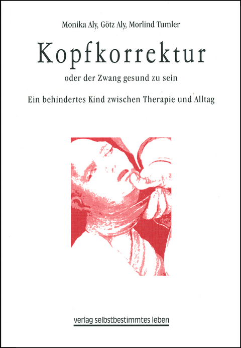 Kopfkorrektur oder der Zwang gesund zu sein - G&ouml;tz Aly, Monika Aly, Morlind Tumler