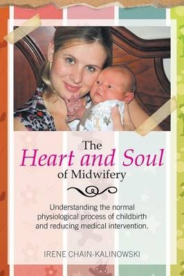 The Heart and Soul of Midwifery - Irene Chain-Kalinowski