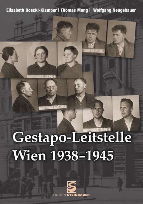 Gestapo-Leitstelle Wien 1938-1945 - Elisabeth Boeckl-Klamper, Thomas Mang, Wolfgang Neugebauer