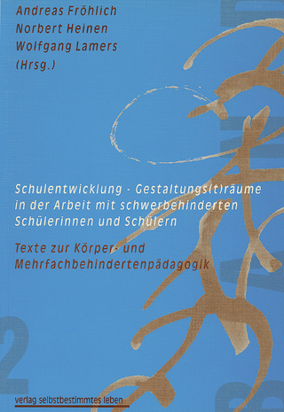 Schulentwicklung - Gestaltungs(t)räume in der Arbeit mit schwerbehinderten Schülerinnen und Schülern