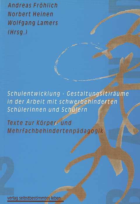 Schulentwicklung - Gestaltungs(t)r&auml;ume in der Arbeit mit schwerbehinderten Sch&uuml;lerinnen und Sch&uuml;lern - 