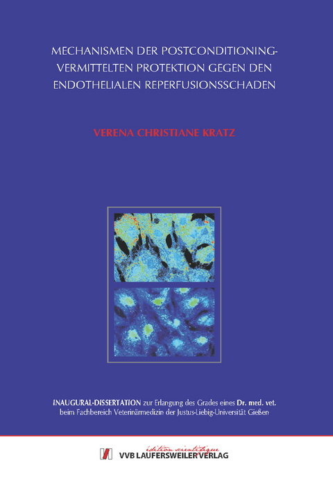 Mechanismen der Postconditioning-vermittelten Protektion gegen den endothelialen Reperfusionsschaden - Verena-Christiane Kratz