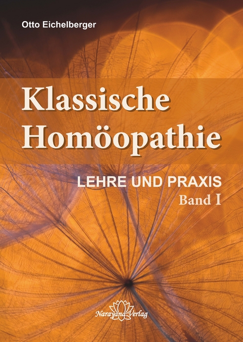Klassische Hom&ouml;opathie- Lehre und Praxis - Band 1 - Otto Eichelberger