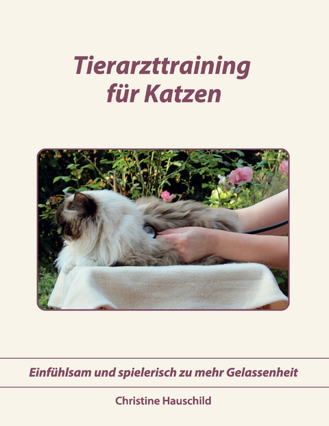 Tierarzttraining f&uuml;r Katzen - Christine Hauschild