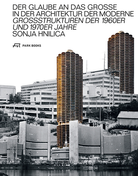Der Glaube an das Grosse in der Architektur der Moderne - Sonja Hnilica