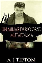 Un Miliardario Orso Mutaforma: La Raccolta -  AJ Tipton