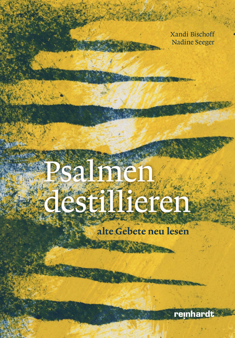 Psalmen destillieren - Xandi Bischoff, Nadine Seeger