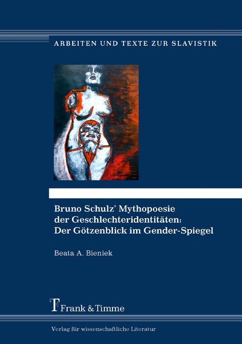 Bruno Schulz&rsquo; Mythopoesie der Geschlechteridentit&auml;ten: Der G&ouml;tzenblick im Gender-Spiegel - Beata A. Bieniek