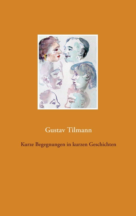 Kurze Begegnungen in kurzen Geschichten - Gustav Tilmann