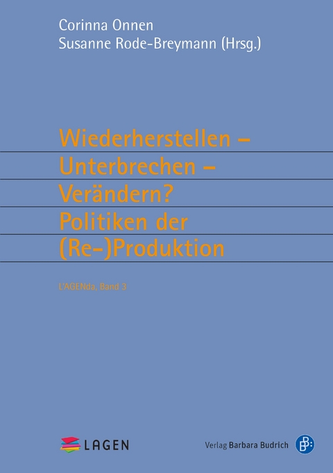 Wiederherstellen &ndash; Unterbrechen &ndash; Ver&auml;ndern? Politiken der (Re-)Produktion - 