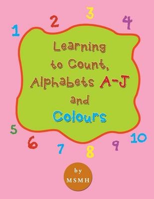 Learning to Count, Alphabets A-J and Colours -  MSMH