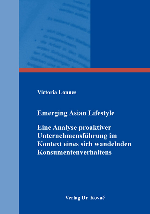 Emerging Asian Lifestyle &ndash; Eine Analyse proaktiver Unternehmensf&uuml;hrung im Kontext eines sich wandelnden Konsumentenverhaltens - Victoria Lonnes