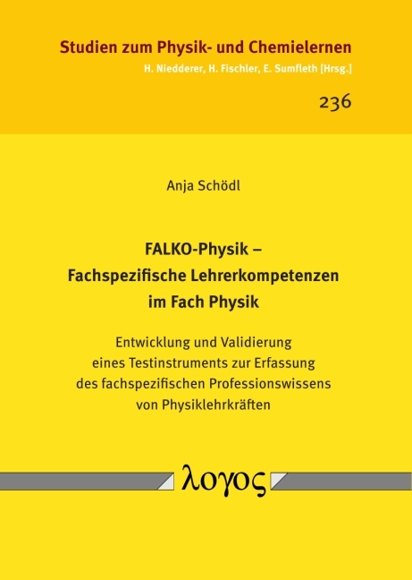 FALKO-Physik -- Fachspezifische Lehrerkompetenzen im Fach Physik. Entwicklung und Validierung eines Testinstruments zur Erfassung des fachspezifischen Professionswissens von Physiklehrkr&auml;ften - Anja Sch&ouml;dl