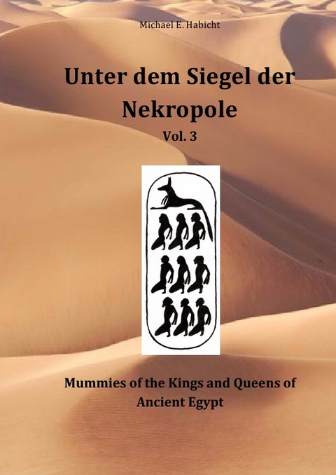 Unter dem Siegel der Nekropole / Unter dem Siegel der Nekropole 3: Mummies of the Kings and Queens of Ancient Egypt - Michael E. Habicht